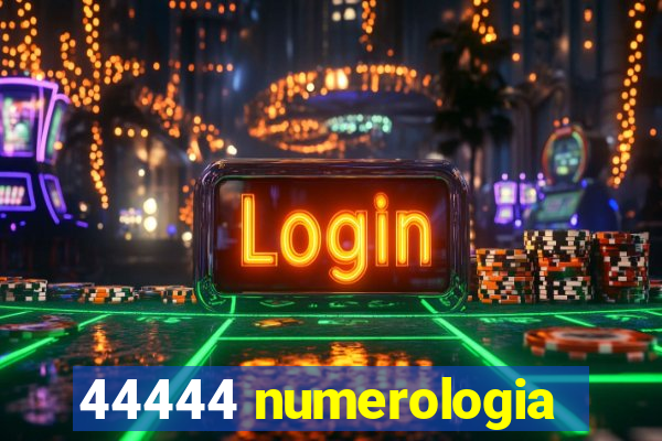 44444 numerologia